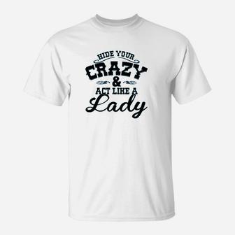 Ladies Hide Your Crazy T-Shirt | Crazezy CA