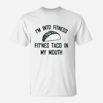 Ladies Im Into Fitness Fitness Taco In My Mouth T-Shirt - Thegiftio UK