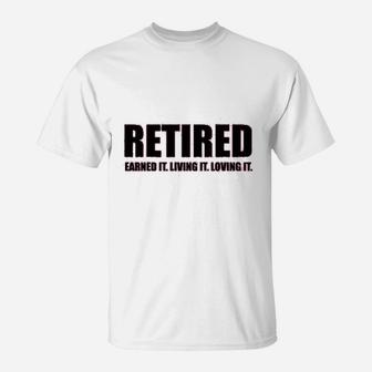 Ladies Retired Earned It Living It Loving Cute T-Shirt | Crazezy DE