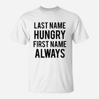 Last Name Hungry First Name Always T-Shirt - Thegiftio UK