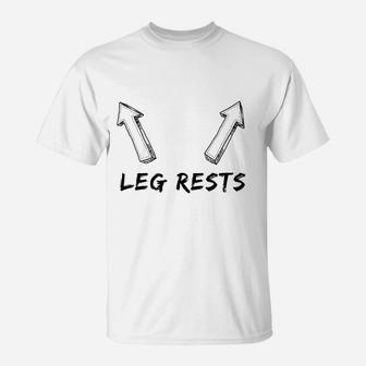Leg Rests T-Shirt | Crazezy AU