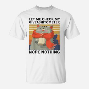 Let Me Check My Giveashitometer Nope Nothing Funny Cat Gift T-Shirt | Crazezy