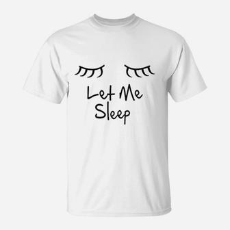 Let Me Sleep T-Shirt | Crazezy DE
