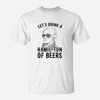 Lets Drink A Hamilton Of Beers T-Shirt | Crazezy AU