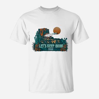 Lets Keep Going T-Shirt | Crazezy