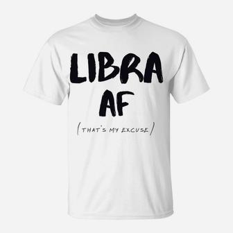 Libra Af Zodiac Sign That's My Excuse Horoscope Birthday T-Shirt | Crazezy