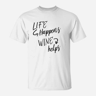 Life Happens Wine Helps T-Shirt | Crazezy CA
