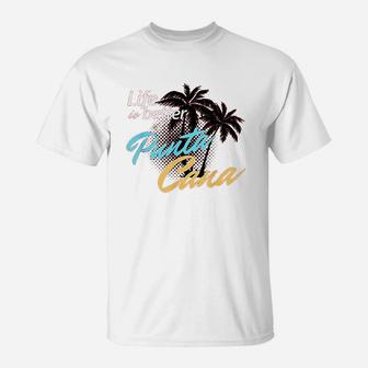 Life Is Better At Punta Cana Beach Cool T-Shirt | Crazezy UK