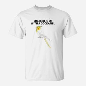 Life Is Better With A Cockatiel T-Shirt | Crazezy DE