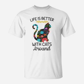 Life Is Better With Cats Around Funny Cat Lover Flower Farm T-Shirt | Crazezy CA
