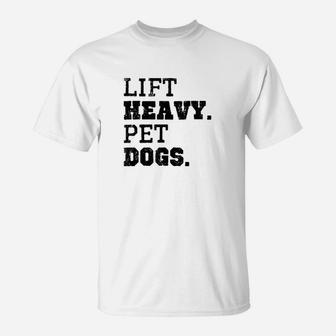 Lift Heavy Pet Dogs T-Shirt | Crazezy AU