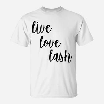 Live Love Lash For A Lash Technician Sweatshirt T-Shirt | Crazezy UK