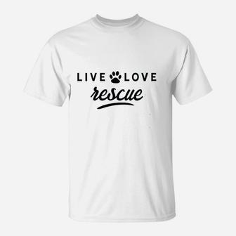 Live Love Rescue Dog T-Shirt | Crazezy CA