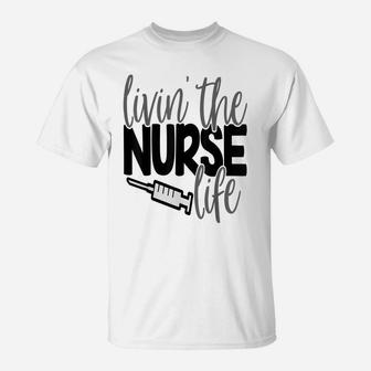 Livin The Nurse Life Shirt Nursing Rn Lpn Mom Wife T-Shirt | Crazezy AU