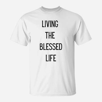 Living The Blessed Life T-Shirt | Crazezy UK