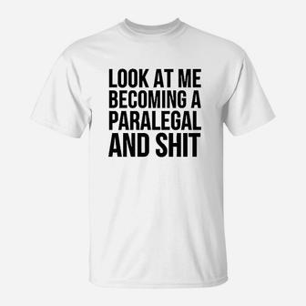 Look At Me Becoming A Paralegal T-Shirt | Crazezy UK