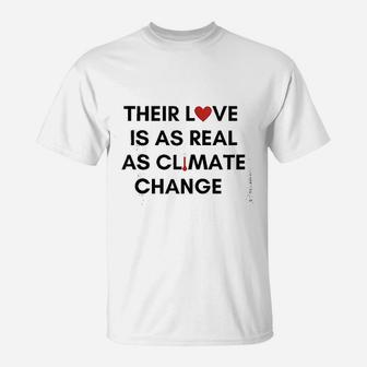 Love Is As Real As Climate Change T-Shirt | Crazezy UK