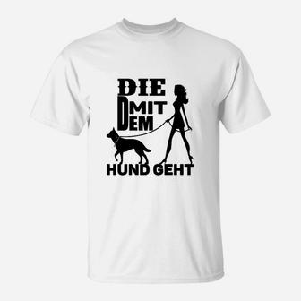 Lustiges Damen T-Shirt Die mit dem Hund geht, Mode für Hundebesitzerinnen - Seseable