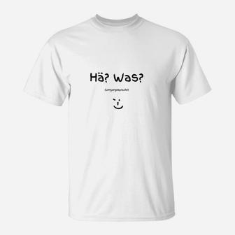 Lustiges Spruch T-Shirt Hä? Was? mit Smiley, Weißes Freizeitshirt - Seseable