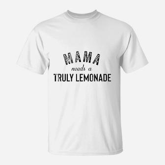 Mama Needs A Truly Lemonade T-Shirt | Crazezy