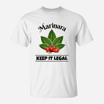 Marinara Keep It Legal Basil And Tomatoes Italian Food Humor T-Shirt | Crazezy