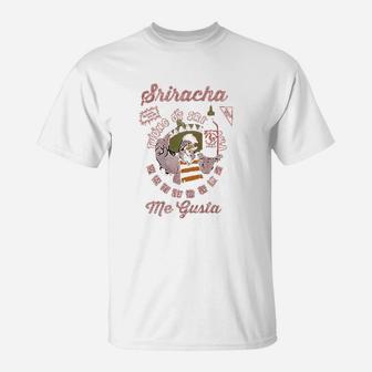 Me Gusta Sriracha Hot Chili Sauce T-Shirt | Crazezy