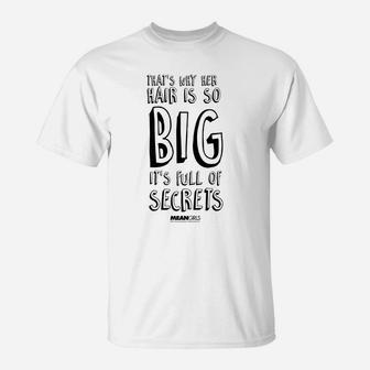 Mean Girls Her Hair Is So Big Full Of Secrets T-Shirt | Crazezy