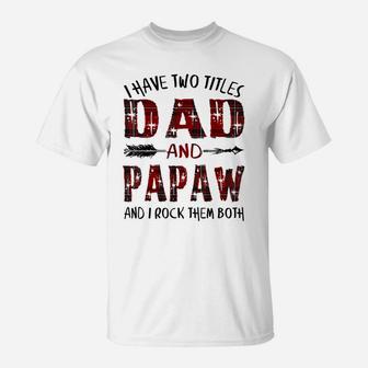 Mens Funny I Have Two Titles Dad And Papaw Father's Day T-Shirt | Crazezy