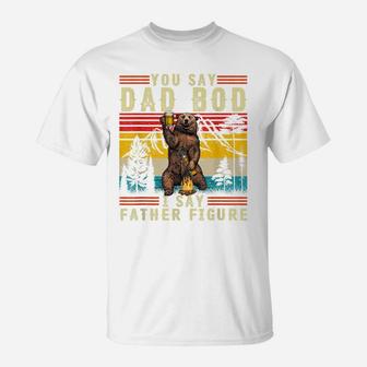 Mens Funny You Say Dad Bod I Say Father Figure Retro Busy Daddy T-Shirt | Crazezy