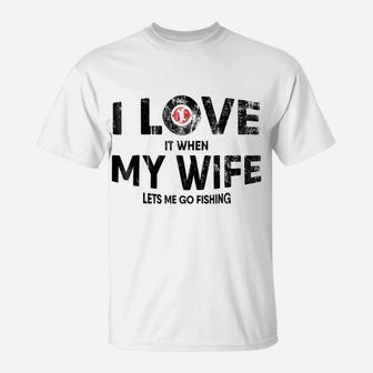 Mens I Love It When My Wife Lets Me Go Fishing T Shirt Funny Gift T-Shirt | Crazezy
