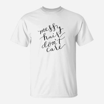 Messy Hair Dont Care T-Shirt - Thegiftio UK