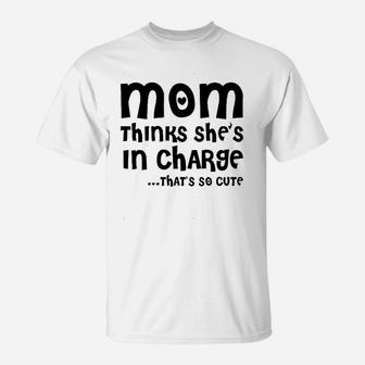 Mom Thinks She Is In Charge T-Shirt | Crazezy AU