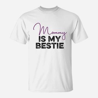 Mommy Is My Bestie T-Shirt | Crazezy UK