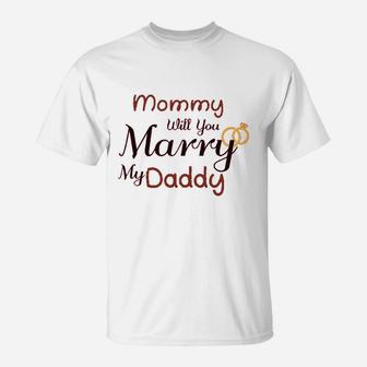 Mommy Will You Marry My Daddy T-Shirt | Crazezy