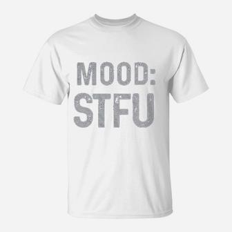 Mood Stfu T-Shirt | Crazezy