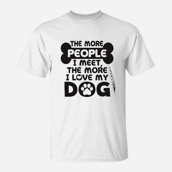 More People I Meet More I Love My Dog T-Shirt | Crazezy DE