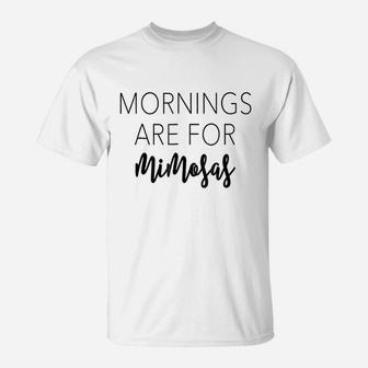 Mornings Are For Mimosas T-Shirt | Crazezy CA
