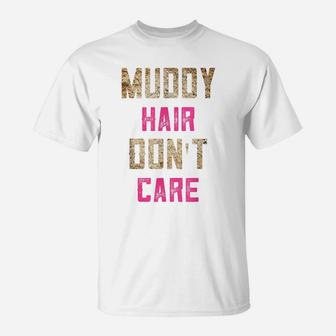 Mud Run Gifts Muddy Hair Dont Care 5K Gifts For Runners T-Shirt | Crazezy
