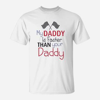 My Daddy Is Faster Than Your Race Car Dad T-Shirt | Crazezy