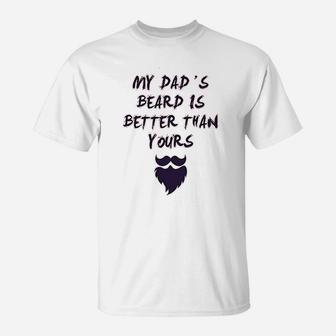 My Dads Beard Is Better Than Yours Dad Fathers Day T-Shirt | Crazezy UK