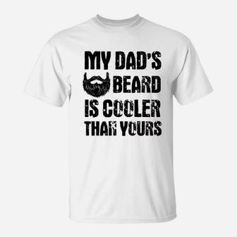 My Dads Beard Is Cooler Than Yours T-Shirt | Crazezy