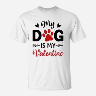 My Dog Is My Valentine Valentine Day Gift Happy Valentines Day T-Shirt - Seseable