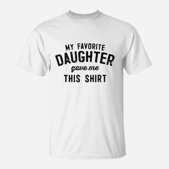 My Favorite Daughter Gave Me T-Shirt | Crazezy