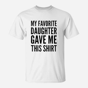 My Favorite Daughter Gave Me This T-Shirt | Crazezy AU