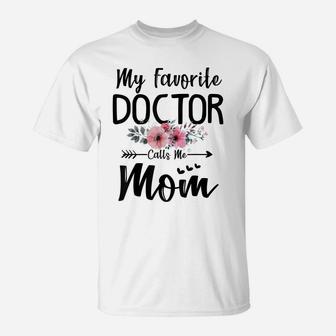 My Favorite Doctor Calls Me Mom Flowers Mothers Day Gift T-Shirt | Crazezy CA