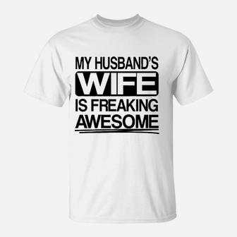 My Husbands Wife Is Freaking Awesome T-Shirt | Crazezy AU