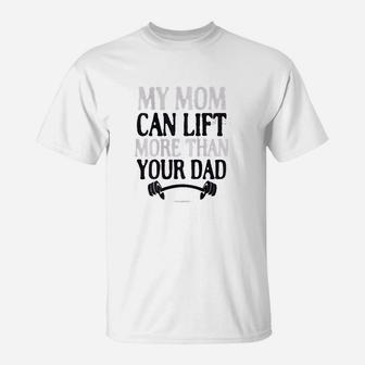 My Mom Can Lift More Than Your Dad T-Shirt | Crazezy AU