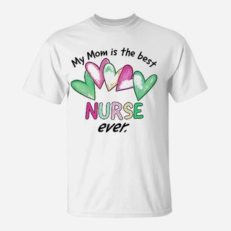 My Mom Is The Best Nurse Ever T-Shirt | Crazezy