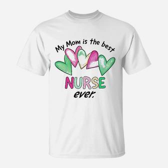 My Mom Is The Best Nurse Ever T-Shirt | Crazezy