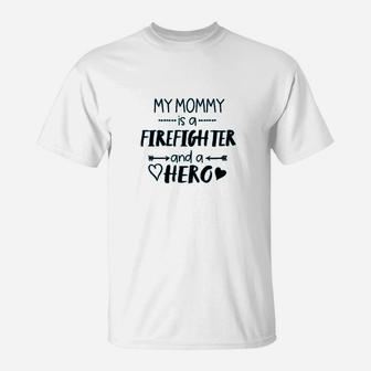 My Mommy Is A Firefighter And A Hero T-Shirt | Crazezy
